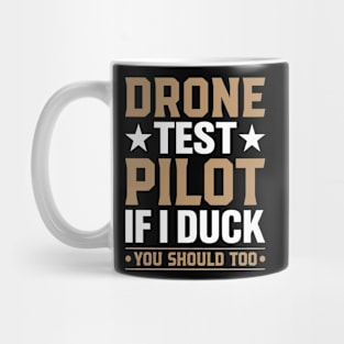 Drone Test Pilot - If I Duck You Should Too Mug